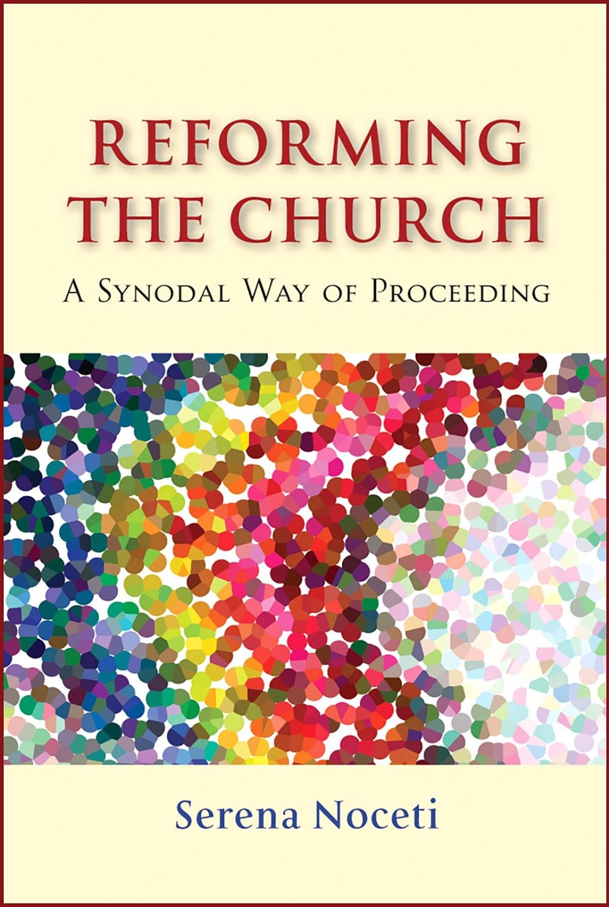 Reforming the Church: A Synodal Way of Proceeding, by Serena Noceti.