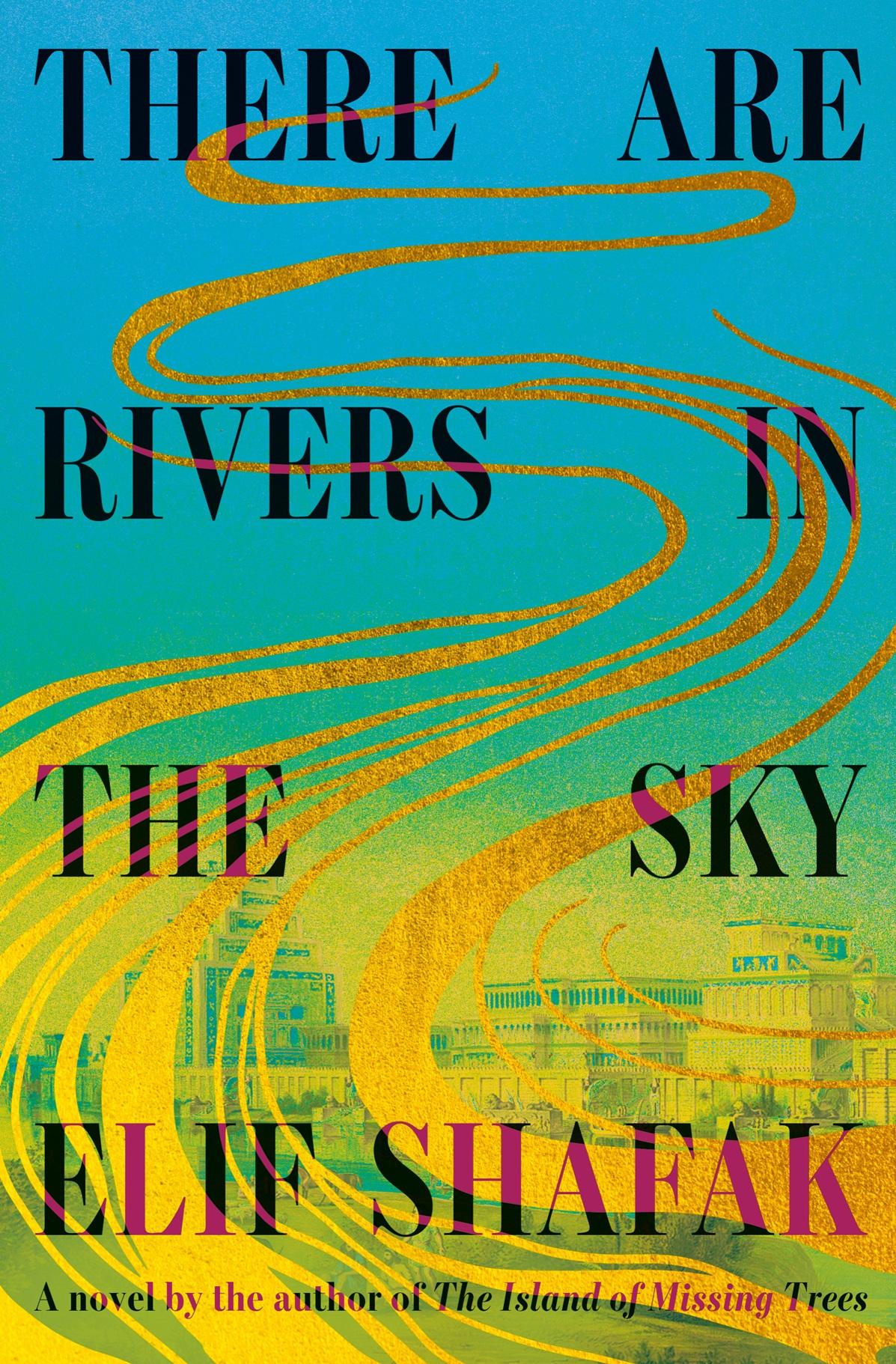 There are Rivers in the Sky, by Elif Shafak