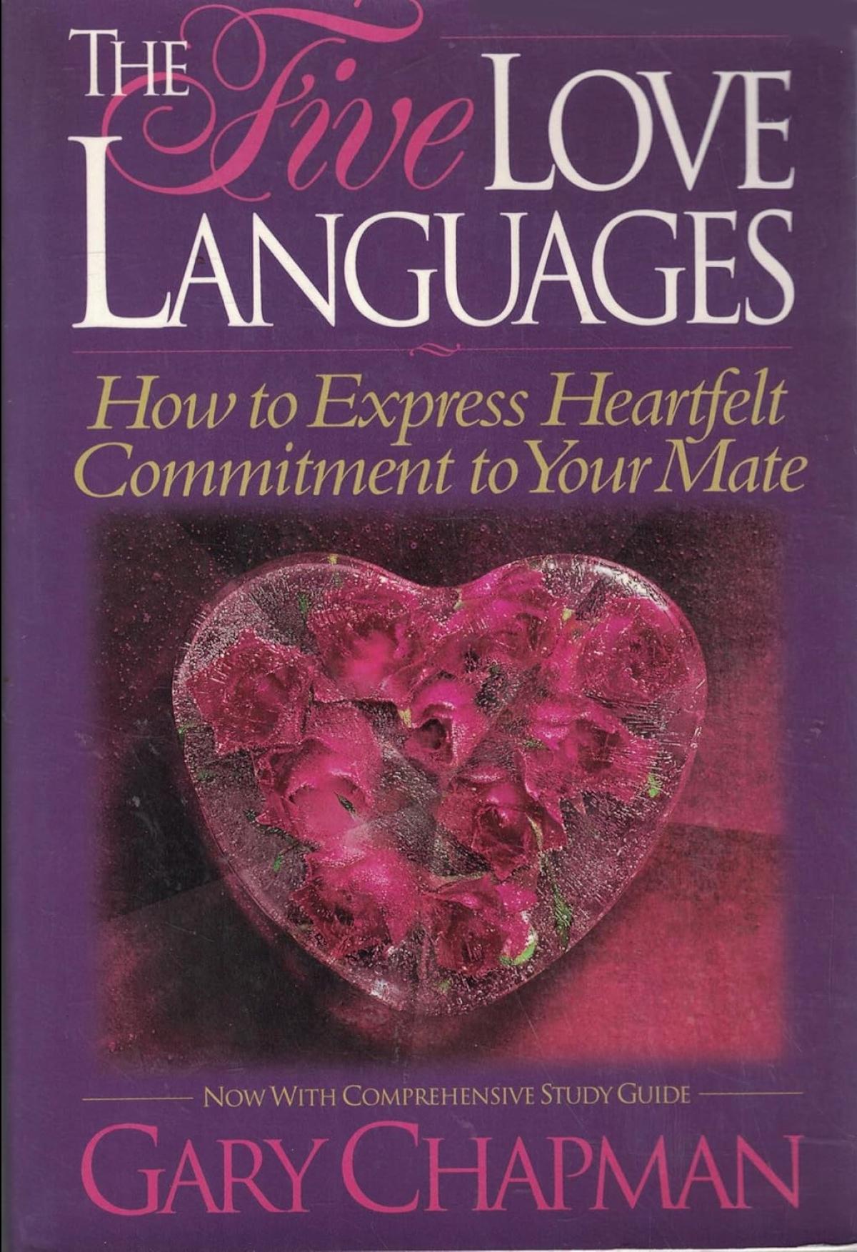 The Five Love Languages: How to Express Heartfelt Commitment to Your Mate, by Gary Chapman